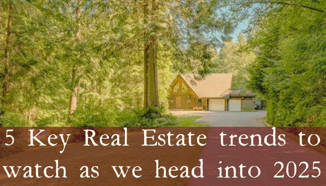 5 Key Real Estate trends to watch as we head into 2025